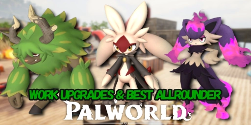 Palworld 1.0: Ändringar i Pal-arbete och bästa allroundare